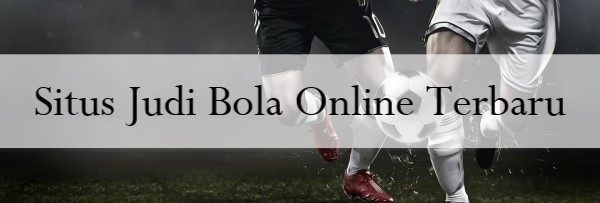 Situs Judi Bola Online Terbaru